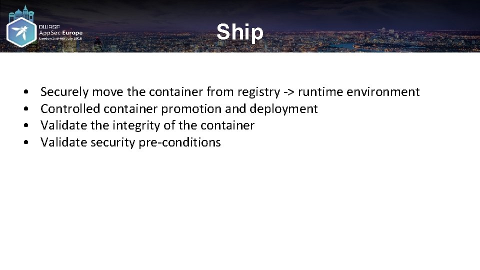 Ship • • Securely move the container from registry -> runtime environment Controlled container