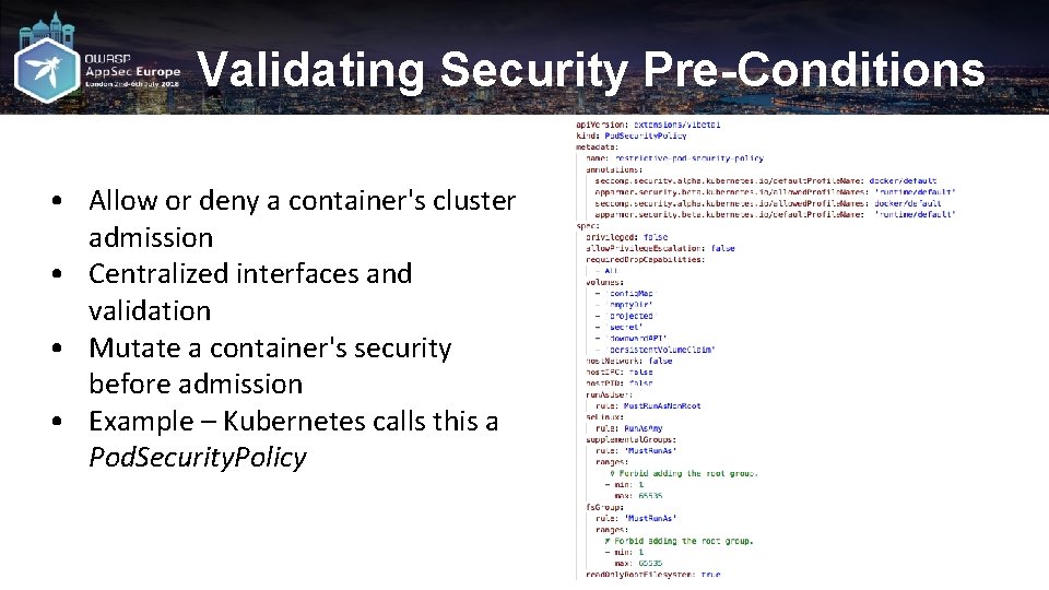 Validating Security Pre-Conditions • Allow or deny a container's cluster admission • Centralized interfaces