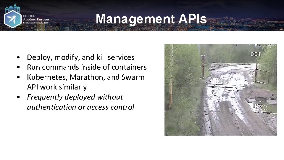 Management APIs • Deploy, modify, and kill services • Run commands inside of containers