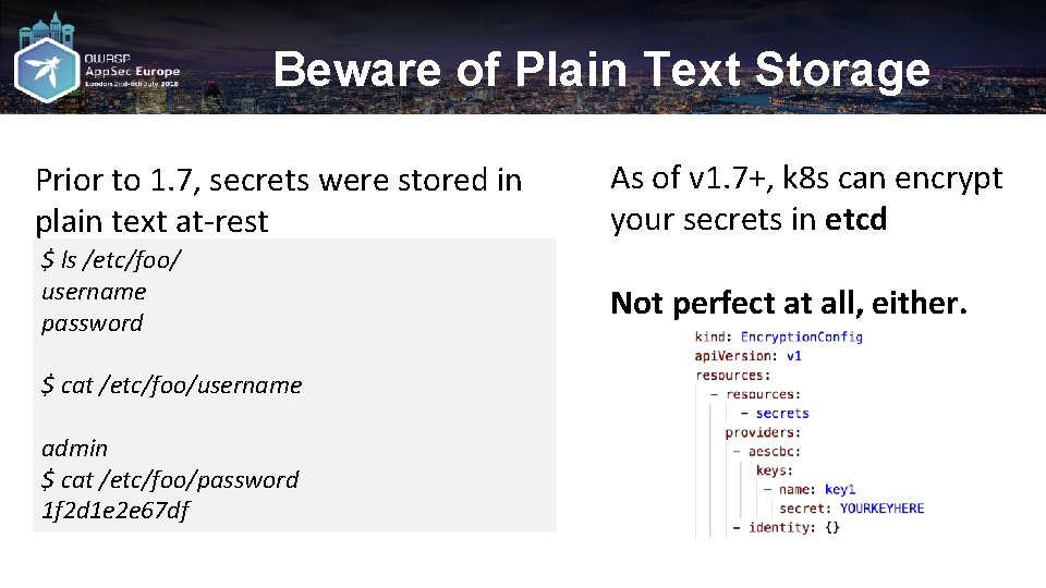 Beware of Plain Text Storage Prior to 1. 7, secrets were stored in plain