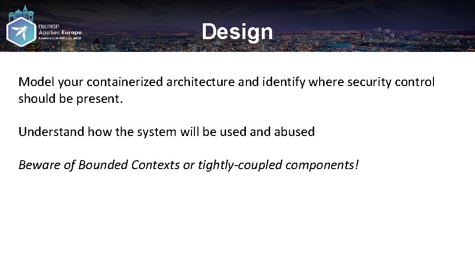 Design Model your containerized architecture and identify where security control should be present. Understand