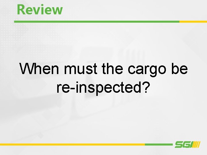 Review When must the cargo be re-inspected? 