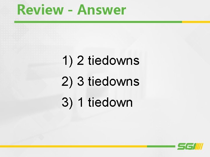 Review - Answer 1) 2 tiedowns 2) 3 tiedowns 3) 1 tiedown Review - Answer 1) 2 tiedowns 2) 3 tiedowns 3) 1 tiedown