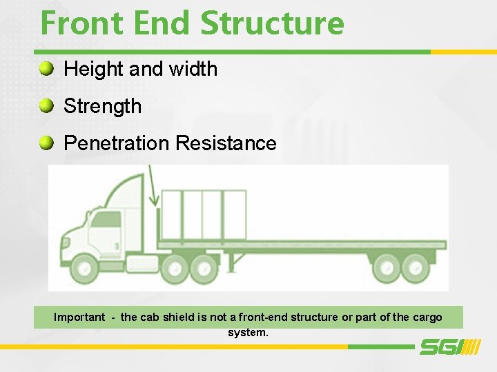 Front End Structure Height and width Strength Penetration Resistance Important - the cab shield