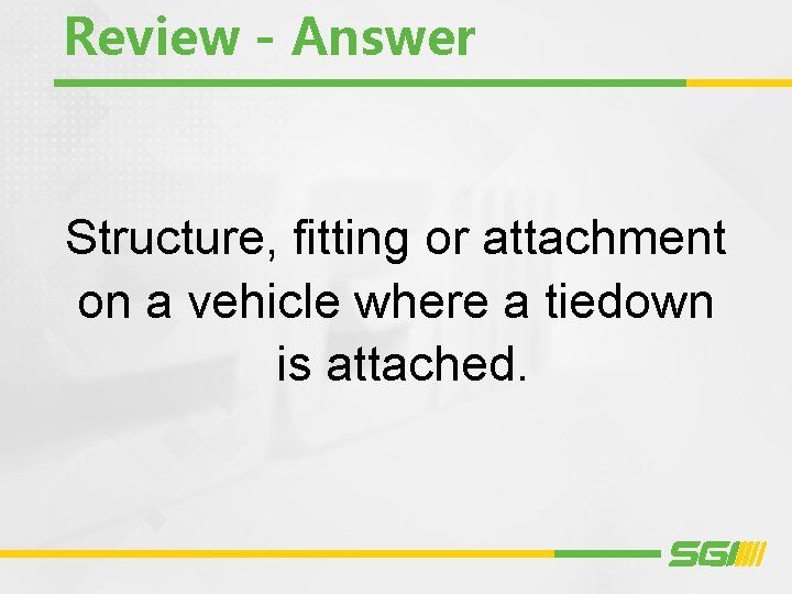 Review - Answer Structure, fitting or attachment on a vehicle where a tiedown is