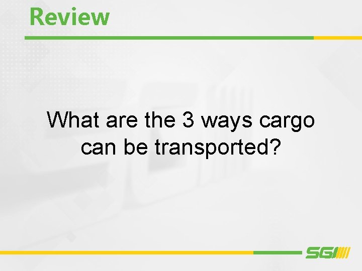 Review What are the 3 ways cargo can be transported? Review What are the 3 ways cargo can be transported?