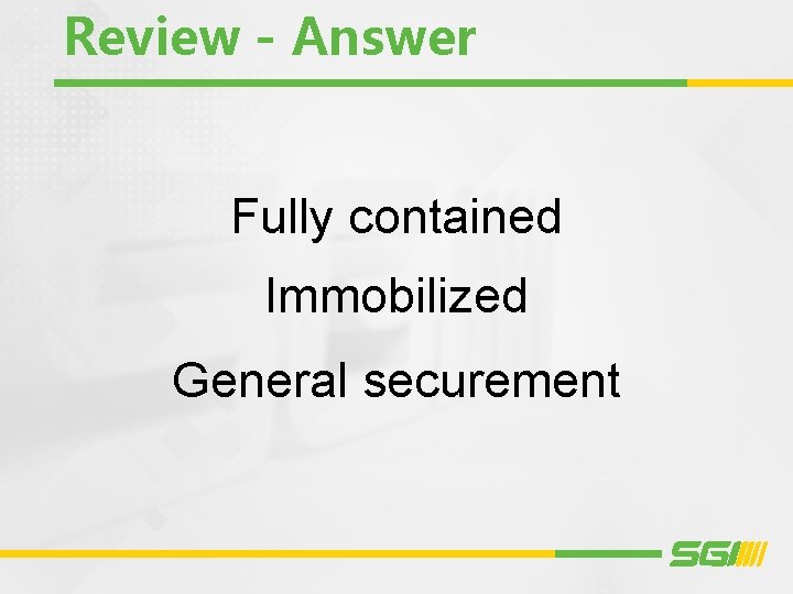 Review - Answer Fully contained Immobilized General securement Review - Answer Fully contained Immobilized General securement