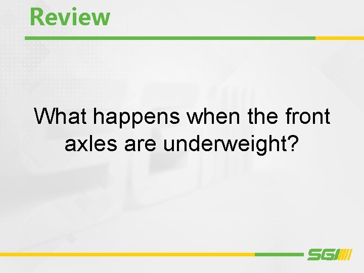 Review What happens when the front axles are underweight? 