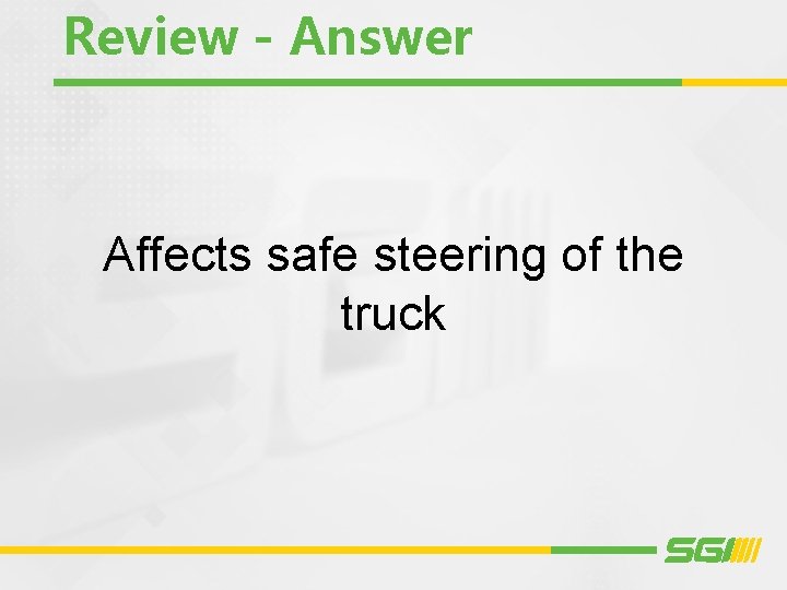 Review - Answer Affects safe steering of the truck Review - Answer Affects safe steering of the truck