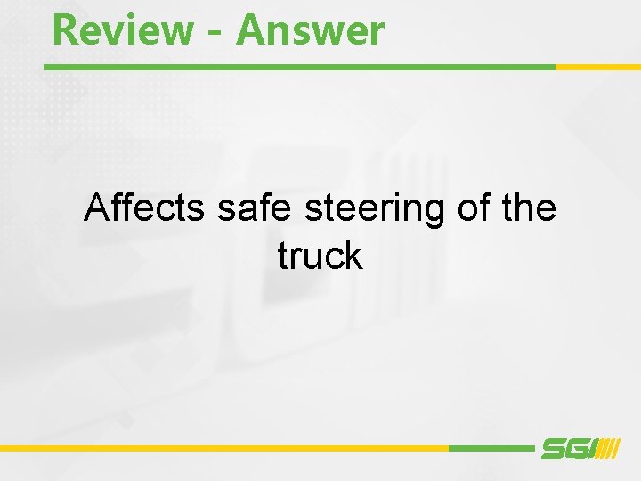 Review - Answer Affects safe steering of the truck 