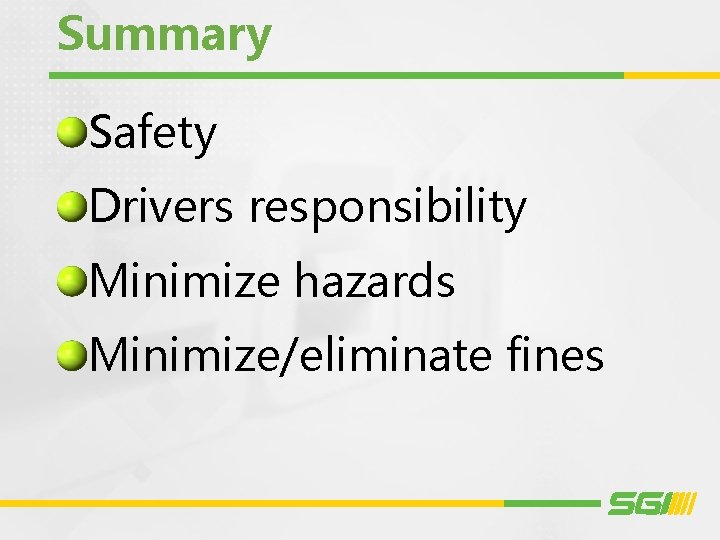 Summary Safety Drivers responsibility Minimize hazards Minimize/eliminate fines Summary Safety Drivers responsibility Minimize hazards Minimize/eliminate fines