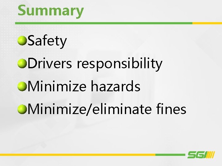 Summary Safety Drivers responsibility Minimize hazards Minimize/eliminate fines 