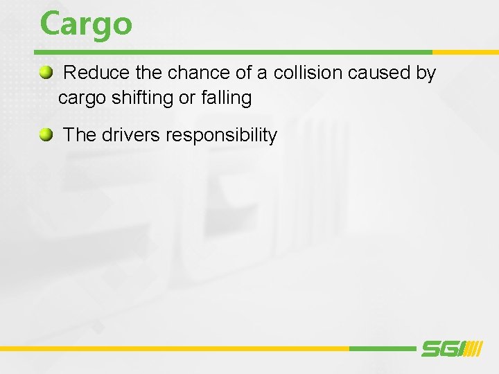 Cargo Reduce the chance of a collision caused by cargo shifting or falling The Cargo Reduce the chance of a collision caused by cargo shifting or falling The