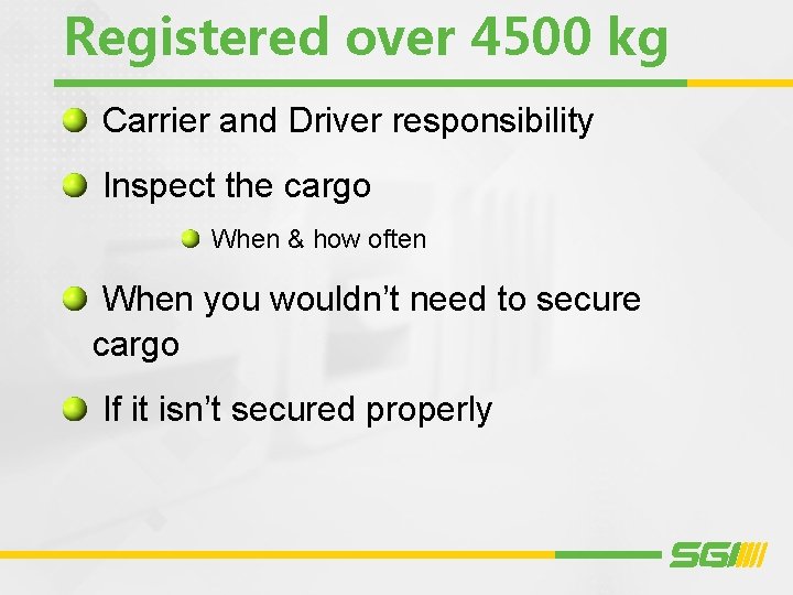 Registered over 4500 kg Carrier and Driver responsibility Inspect the cargo When & how Registered over 4500 kg Carrier and Driver responsibility Inspect the cargo When & how