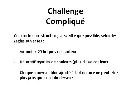 Challenge Compliqué Construire une structure, aussi vite que possible, selon les règles suivantes :