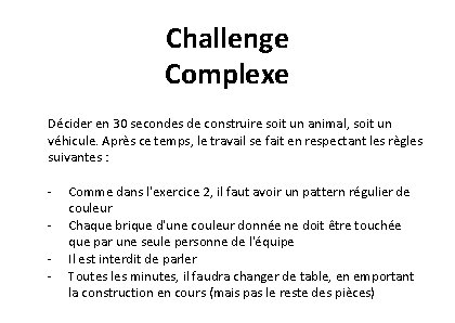 Challenge Complexe Décider en 30 secondes de construire soit un animal, soit un véhicule.