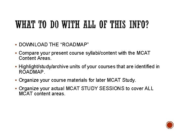§ DOWNLOAD THE “ROADMAP” § Compare your present course syllabi/content with the MCAT Content