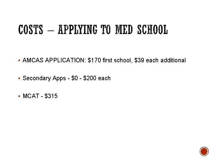§ AMCAS APPLICATION: $170 first school, $39 each additional § Secondary Apps - $0