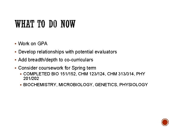 § Work on GPA § Develop relationships with potential evaluators § Add breadth/depth to