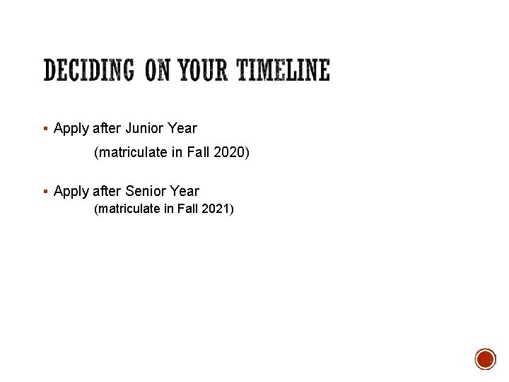 § Apply after Junior Year (matriculate in Fall 2020) § Apply after Senior Year
