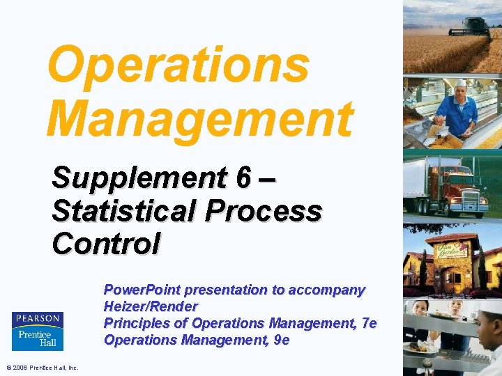 Operations Management Supplement 6 – Statistical Process Control Power. Point presentation to accompany Heizer/Render