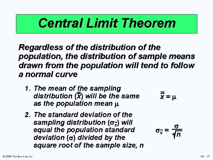 Central Limit Theorem Regardless of the distribution of the population, the distribution of sample