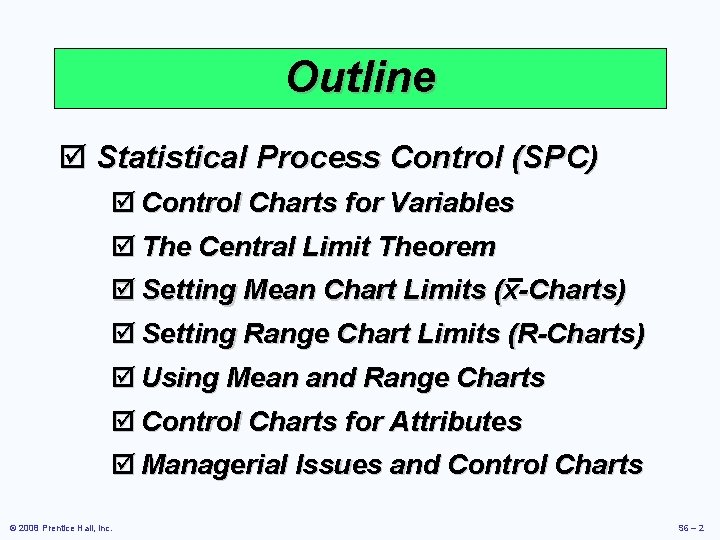 Outline þ Statistical Process Control (SPC) þ Control Charts for Variables þ The Central