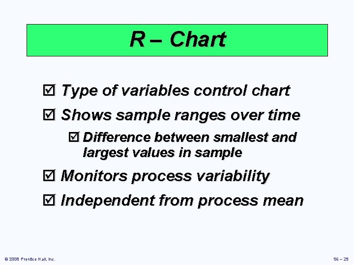 R – Chart þ Type of variables control chart þ Shows sample ranges over