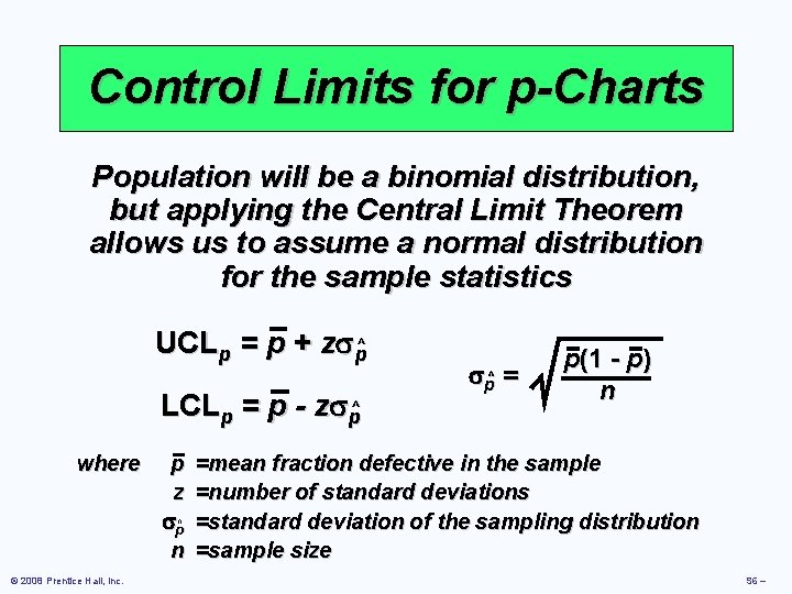 Control Limits for p-Charts Population will be a binomial distribution, but applying the Central