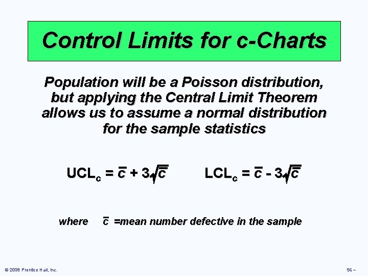 Control Limits for c-Charts Population will be a Poisson distribution, but applying the Central