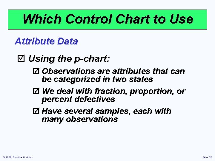 Which Control Chart to Use Attribute Data þ Using the p-chart: þ Observations are