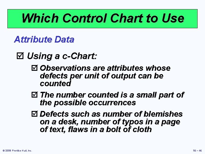 Which Control Chart to Use Attribute Data þ Using a c-Chart: þ Observations are