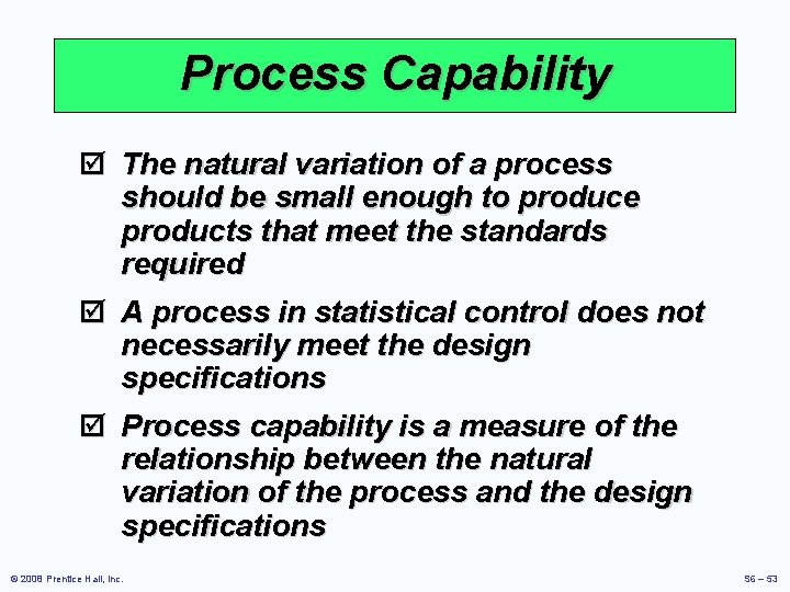 Process Capability þ The natural variation of a process should be small enough to