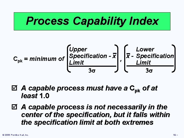 Process Capability Index Upper Lower Cpk = minimum of Specification - x , x
