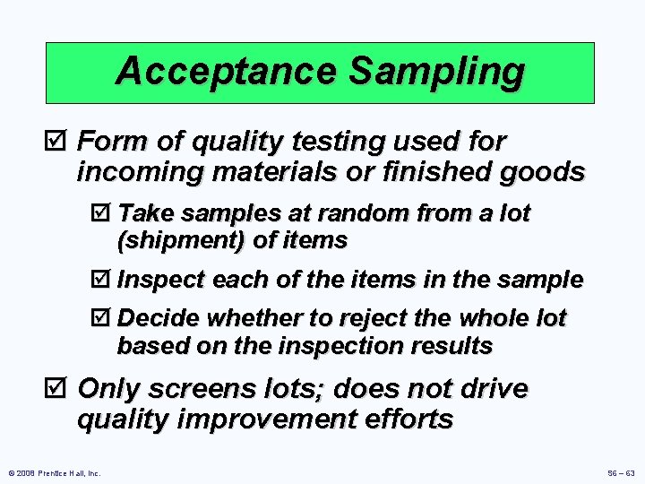 Acceptance Sampling þ Form of quality testing used for incoming materials or finished goods