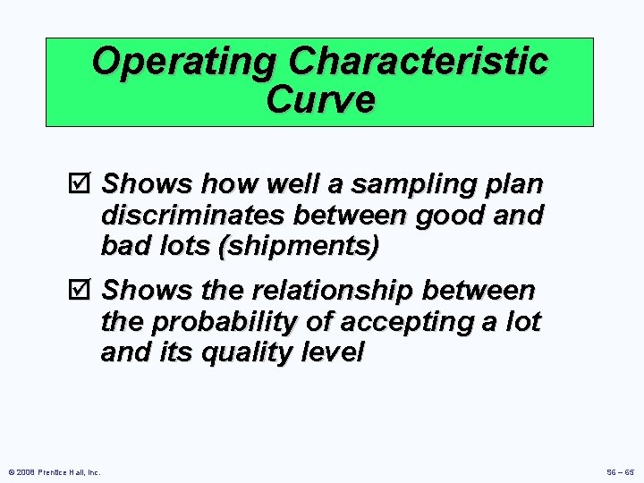 Operating Characteristic Curve þ Shows how well a sampling plan discriminates between good and