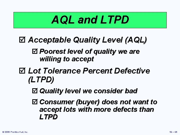 AQL and LTPD þ Acceptable Quality Level (AQL) þ Poorest level of quality we