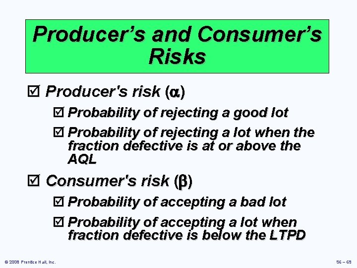 Producer’s and Consumer’s Risks þ Producer's risk ( ) þ Probability of rejecting a