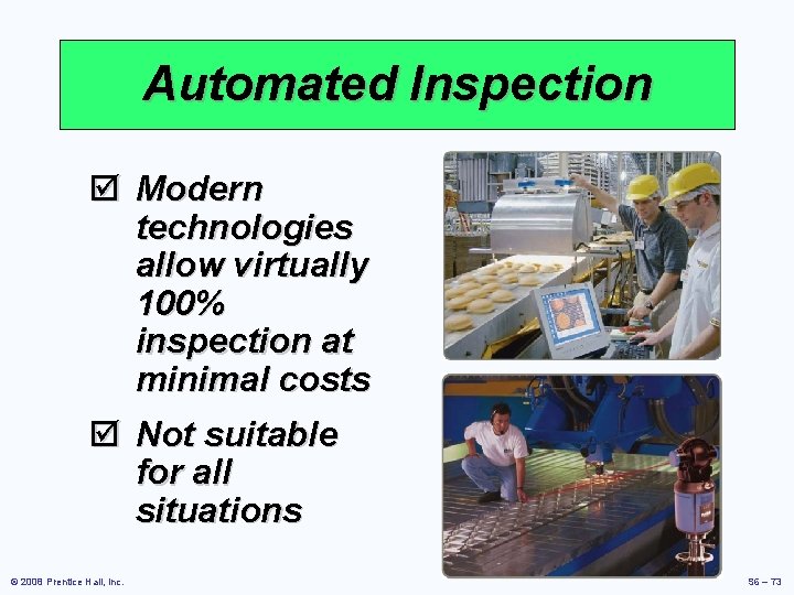 Automated Inspection þ Modern technologies allow virtually 100% inspection at minimal costs þ Not