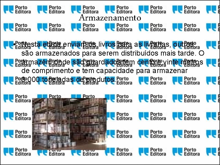 Armazenamento • Nesta etapa enviam os livros para as livrarias, outros são armazenados para