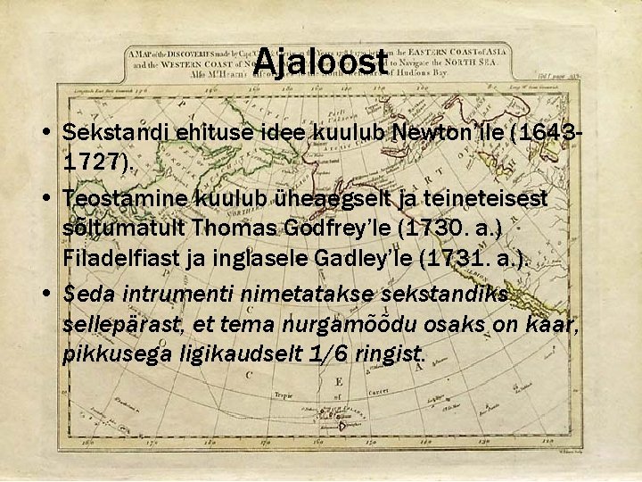 Ajaloost • Sekstandi ehituse idee kuulub Newton’ile (16431727). • Teostamine kuulub üheaegselt ja teineteisest