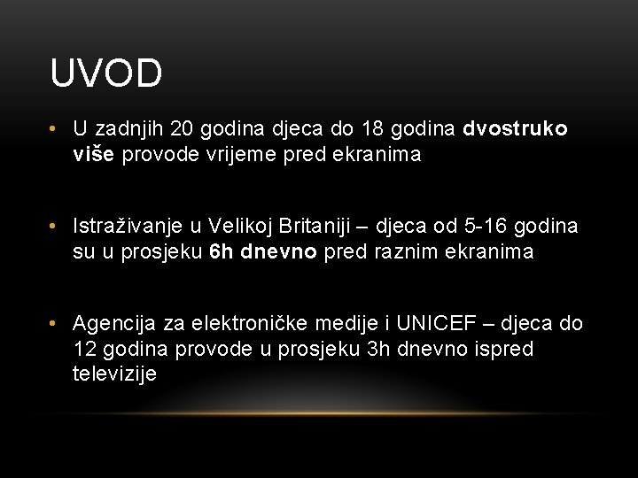 UVOD • U zadnjih 20 godina djeca do 18 godina dvostruko više provode vrijeme