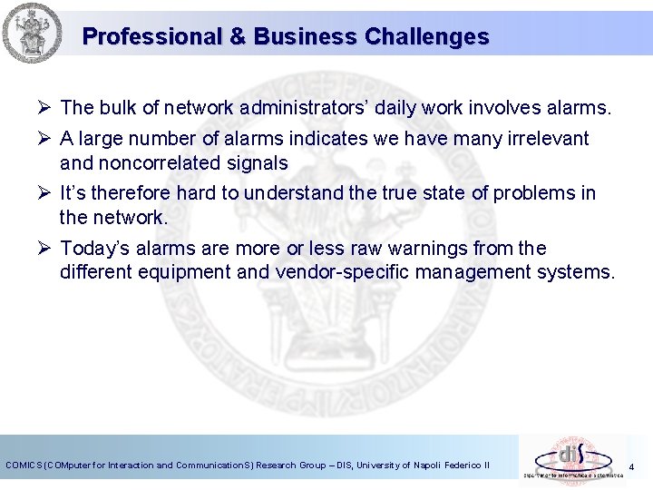 Professional & Business Challenges Ø The bulk of network administrators’ daily work involves alarms.