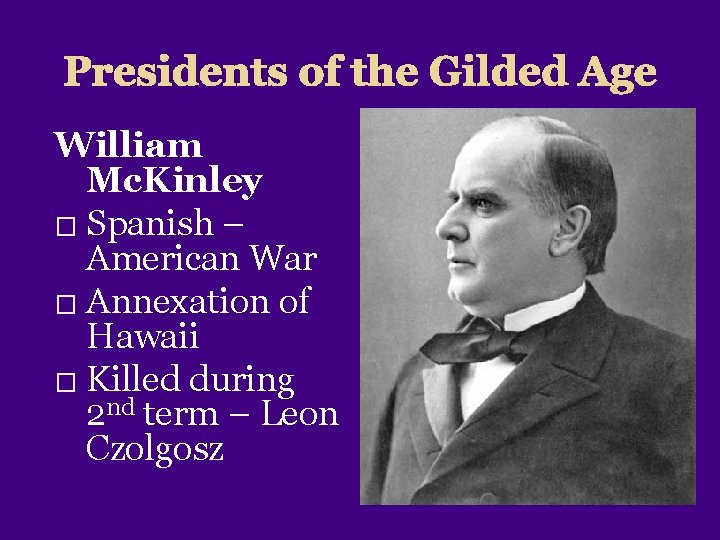 Presidents of the Gilded Age William Mc. Kinley � Spanish – American War �
