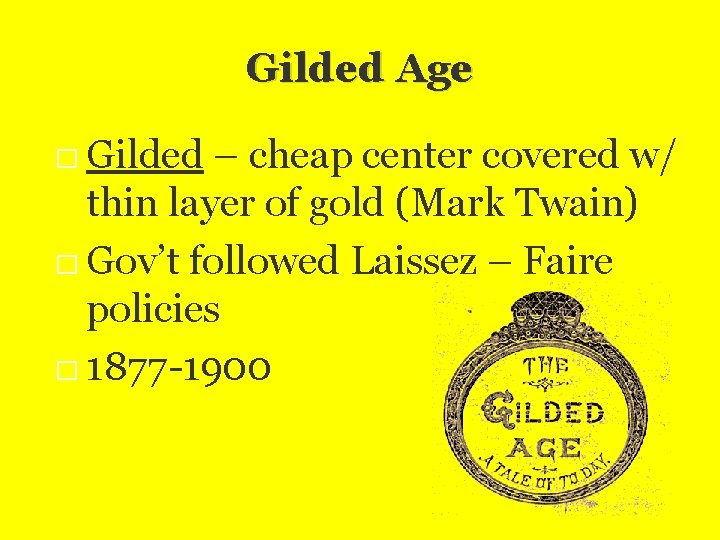 Gilded Age � Gilded – cheap center covered w/ thin layer of gold (Mark