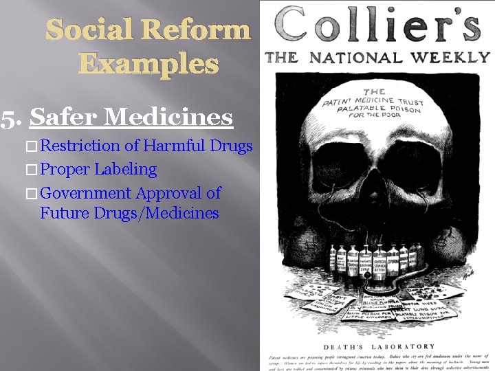 Social Reform Examples 5. Safer Medicines � Restriction of Harmful Drugs � Proper Labeling
