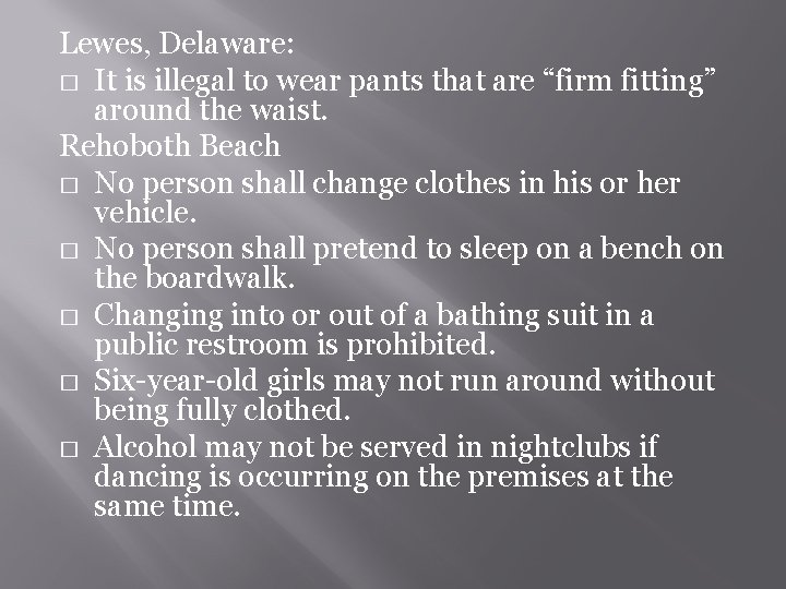 Lewes, Delaware: � It is illegal to wear pants that are “firm fitting” around