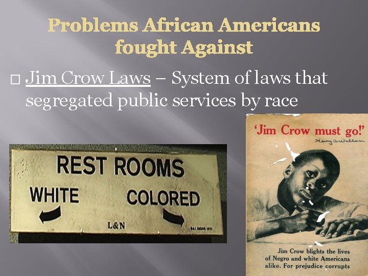 Problems African Americans fought Against � Jim Crow Laws – System of laws that