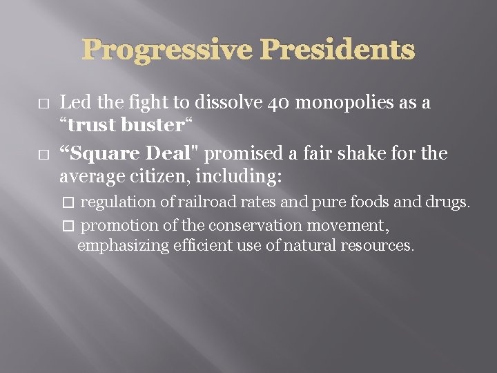 Progressive Presidents � � Led the fight to dissolve 40 monopolies as a “trust