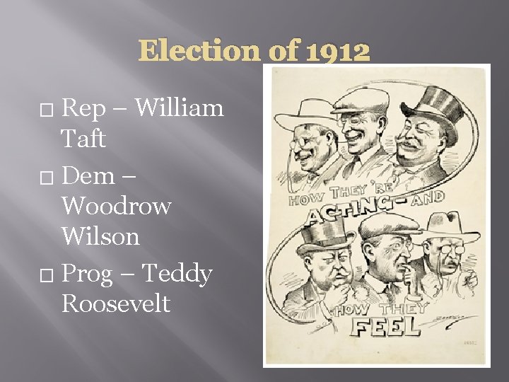 Election of 1912 Rep – William Taft � Dem – Woodrow Wilson � Prog